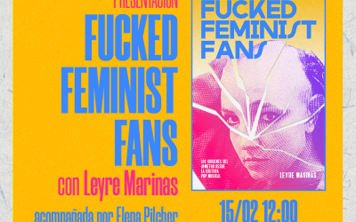 FUCKED FEMINIST FANS | Con Leyre Marinas (autora) acompañada de Elena Pilcher