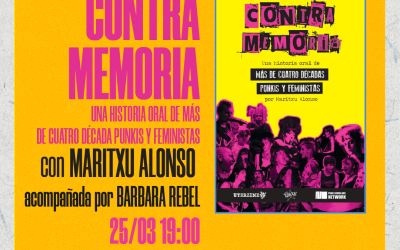 CONTRAMEMORIA: UNA DÉCADA ORAL DE MÁS DE CUATRO DÉCADAS PUNKIS Y FEMINISTAS | Presentación con Maritxu Alonso (autora) y Barbara Rebel