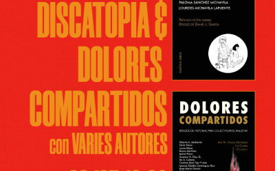 DISCATOPIA. REFLEXIONES AUTOETNOGRÁFICAS EN TORNO A LA DISLEXIA + DOLORES COMPARTIDOS. RETAZOS DE HISTORIAS PARA COLECTIVIZAR EL MALESTAR | con varies autores