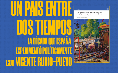 UN PAÍS ENTRE DOS TIEMPOS: LA DÉCADA QUE ESPAÑA EXPERIMENTÍ POLÍTICAMENTE | con Vicente Rubio-Pueyo