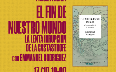 EL FIN DE NUESTRO MUNDO. La Lenta irrupción de la catástrofe| Presentación con Emmanuel Rodríguez